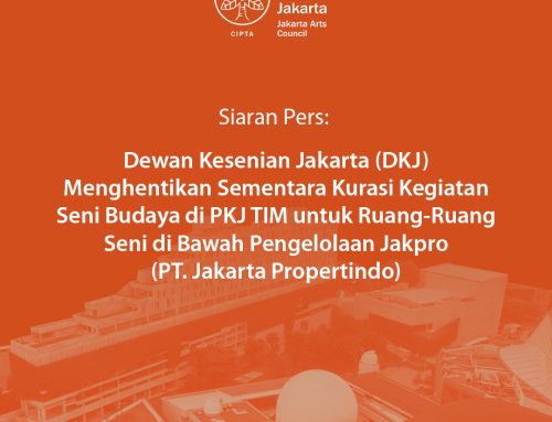 Dewan Kesenian Jakarta (DKJ) Menghentikan Sementara Kurasi Kegiatan Seni Budaya di PKJ TIM untuk Ruang-Ruang Seni di Bawah Pengelolaan Jakpro (PT Jakarta Propertindo)